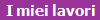 I miei lavori